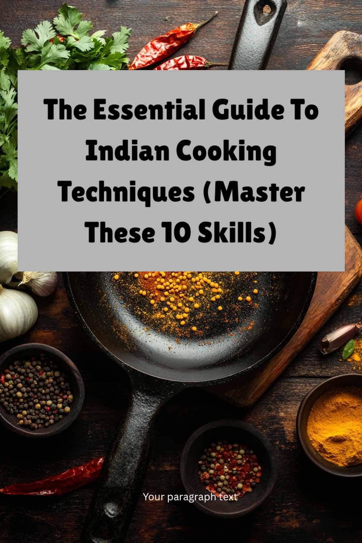 A cast iron pan surrounded by colorful spices, herbs, garlic, and chili peppers. Text overlay reads: The Essential Guide to Indian Cooking Techniques (Master These 10 Skills). Discover key Indian cooking techniques for authentic flavor.